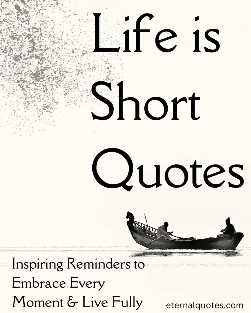 Life is short quotes about living fully and meaningful moments