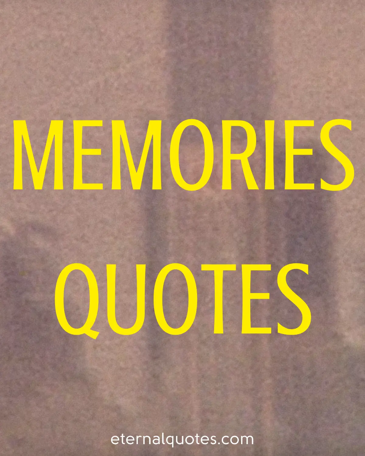 Memories quotes about past moments, nostalgia and emotions